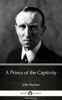 A Prince of the Captivity by John Buchan - Delphi Classics (Illustrated) - John Buchan - ebook