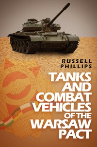 Tanks and Combat Vehicles of the Warsaw Pact - Russell Phillips - ebook