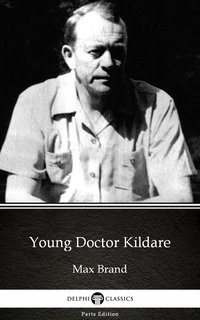 Young Doctor Kildare by Max Brand - Delphi Classics (Illustrated) - Max Brand - ebook