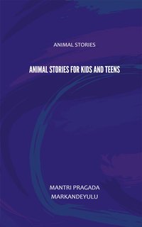 Animal Stories for Kids and Teens - Mantri Pragada Markandeyulu - ebook