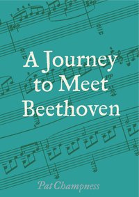 A Journey to Meet Beethoven - Pat Champness - ebook