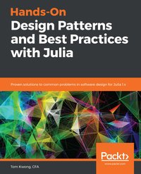 Hands-On Design Patterns and Best Practices with Julia - Tom Kwong - ebook
