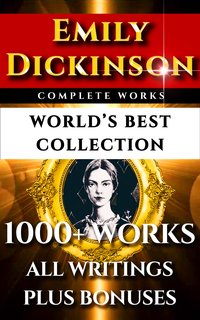 Emily Dickinson Complete Works – World’s Best Collection - Emily Dickinson - ebook