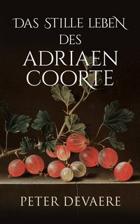 Das stille Leben des Adriaen Coorte - Peter Devaere - ebook