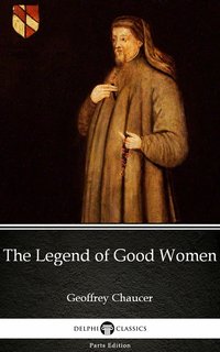 The Legend of Good Women by Geoffrey Chaucer - Delphi Classics (Illustrated) - Geoffrey Chaucer - ebook