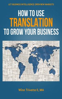 How to Use Translation to Grow Your Business - Winn Trivette II - ebook