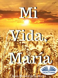 Mi Vida, María - Juan Moisés   De La Serna - ebook