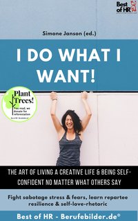 I do what I want! The art of living a creative life & being self-confident no matter what others say - Simone Janson - ebook