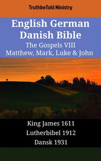 English German Danish Bible - The Gospels VIII - Matthew, Mark, Luke & John - TruthBeTold Ministry - ebook