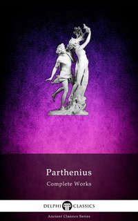 Delphi Complete Works of Parthenius (Illustrated) - Parthenius of Nicaea - ebook