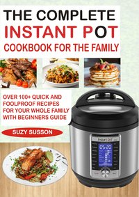 The Complete Instant Pot Cookbook for the Family - Suzy Susson - ebook