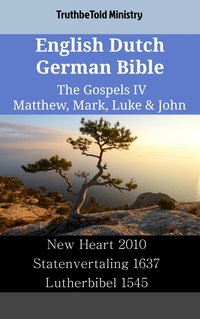 English Dutch German Bible - The Gospels IV - Matthew, Mark, Luke & John - TruthBeTold Ministry - ebook