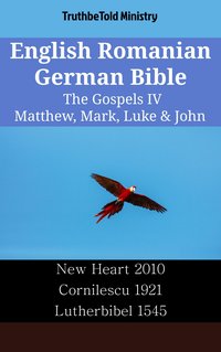 English Romanian German Bible - The Gospels IV - Matthew, Mark, Luke & John - TruthBeTold Ministry - ebook