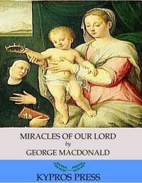 Miracles of Our Lord - George MacDonald - ebook