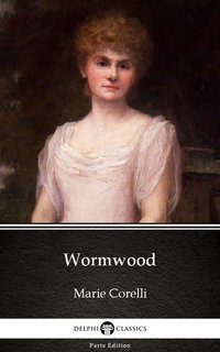 Wormwood by Marie Corelli - Delphi Classics (Illustrated) - Marie Corelli - ebook
