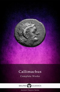 Delphi Complete Works of Callimachus (Illustrated) - Callimachus - ebook