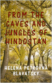 From the Caves and Jungles of Hindostan - Helena Petrovna Blavatsky - ebook