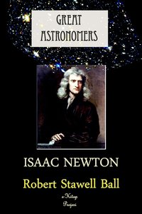 Great Astronomers (Isaac Newton) - Robert Stawell Ball - ebook