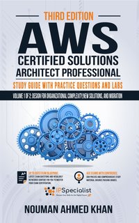 AWS Certified Solutions Architect - Professional Study Guide with Practice Questions & Labs - Volume 1 of 2 - Nouman Ahmed Khan - ebook