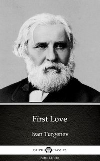 First Love by Ivan Turgenev - Delphi Classics (Illustrated) - Ivan Turgenev - ebook