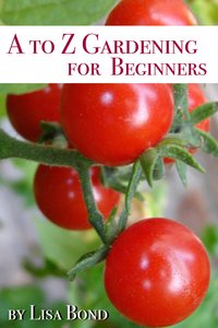 A to Z Gardening for Beginners - Lisa Bond - ebook
