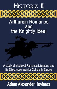 Arthurian Romance and the Knightly Ideal - Adam Haviaras - ebook