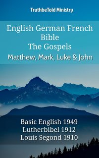 English German French Bible - The Gospels - Matthew, Mark, Luke & John - TruthBeTold Ministry - ebook