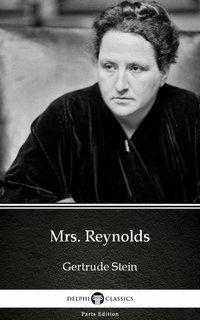 Mrs. Reynolds by Gertrude Stein - Delphi Classics (Illustrated) - Gertrude Stein - ebook