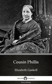 Cousin Phillis by Elizabeth Gaskell - Delphi Classics (Illustrated) - Elizabeth Gaskell - ebook
