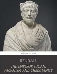The Emperor Julian, Paganism and Christianity - Gerald Rendall - ebook