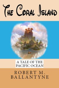 The Coral Island - Robert M. Ballantyne - ebook