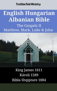English Hungarian Albanian Bible - The Gospels II - Matthew, Mark, Luke & John - TruthBeTold Ministry - ebook