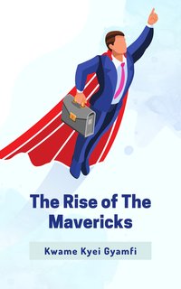 The Rise of The Mavericks - Kwame Kyei Gyamfi - ebook
