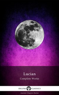Delphi Complete Works of Lucian (Illustrated) - Lucian Samosata - ebook