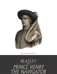 Prince Henry the Navigator - C. Raymond Beazley - ebook