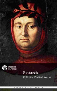 Delphi Collected Poetical Works of Francesco Petrarch (Illustrated) - Francesco Petrarch - ebook