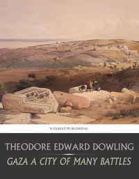 Gaza a City of Many Battles - Theodore Edward Dowling - ebook