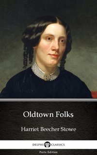 Oldtown Folks by Harriet Beecher Stowe - Delphi Classics (Illustrated) - Harriet Beecher Stowe - ebook