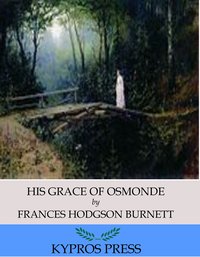 His Grace of Osmonde - Frances Hodgson Burnett - ebook