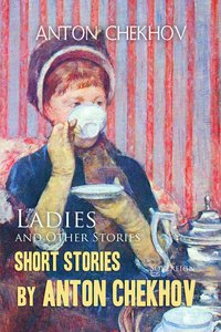 Short Stories by Anton Chekhov: Ladies and Other Stories, Volume 6 - Anton Chekhov - ebook