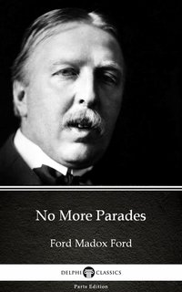 No More Parades by Ford Madox Ford - Delphi Classics (Illustrated) - Ford Madox Ford - ebook