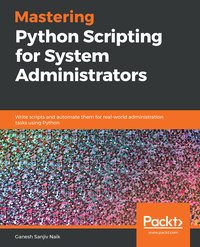 Mastering Python Scripting for System Administrators - Ganesh Sanjiv Naik - ebook