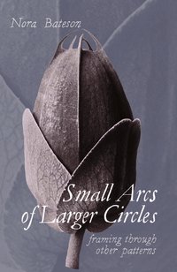 Small Arcs of Larger Circles - Nora Bateson - ebook