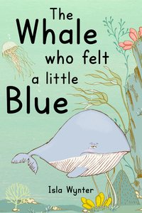 The Whale Who Felt a Little Blue - Isla Wynter - ebook