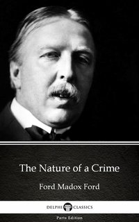 The Nature of a Crime by Ford Madox Ford - Delphi Classics (Illustrated) - Ford Madox Ford - ebook