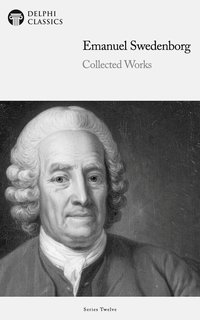 Delphi Collected Works of Emanuel Swedenborg (Illustrated) - Emanuel Swedenborg - ebook