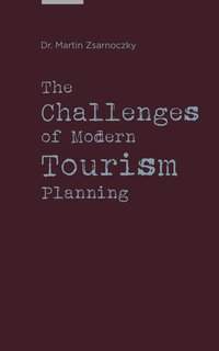 The Challenges of Modern Tourism Planning - Dr Martin Zsarnoczky - ebook