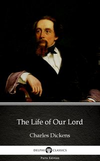 The Life of Our Lord by Charles Dickens (Illustrated) - Charles Dickens - ebook