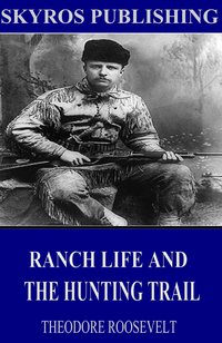 Ranch Life and the Hunting-Trail - Theodore Roosevelt - ebook