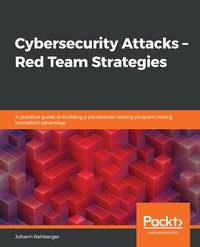 Cybersecurity Attacks – Red Team Strategies - Johann Rehberger - ebook
